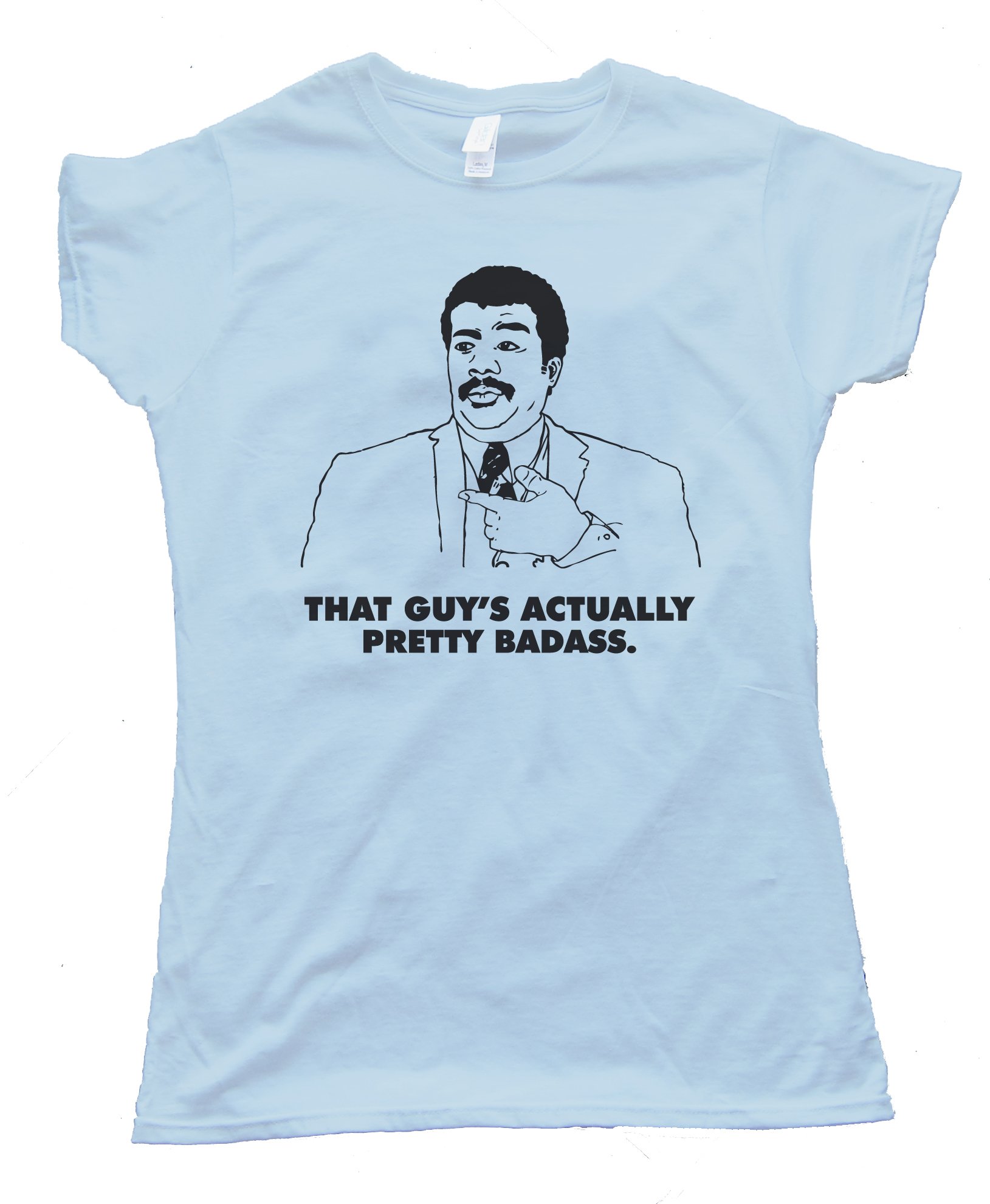 Actually That Guy'S Pretty Badass. Neil Degrasse Tyson Tee Shirt